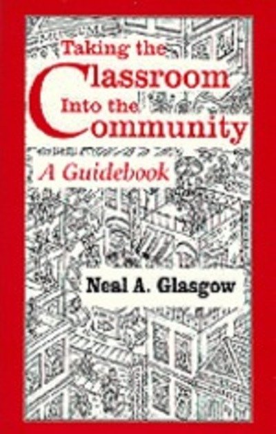 Taking the Classroom Into the Community: A Guidebook - Neal A. Glasgow - Bøger - SAGE Publications Inc - 9780803964792 - 1. juli 1996