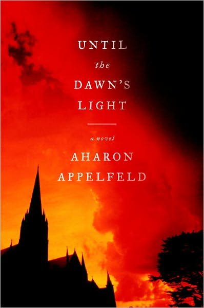 Cover for Aharon Appelfeld · Until the Dawn's Light: a Novel (Hardcover Book) [First edition] (2011)