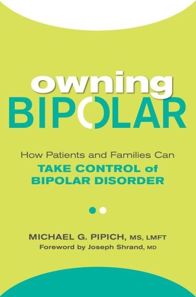 Owning Bipolar: How Patients and Families Can Take Control of Bipolar Disorder - Michael G. Pipich - Livros - Citadel Press Inc.,U.S. - 9780806538792 - 25 de setembro de 2018