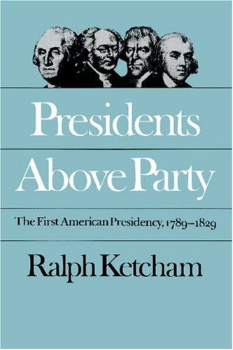 Cover for Ralph Ketcham · Presidents Above Party: The First American Presidency, 1789-1829 - Published by the Omohundro Institute of Early American History and Culture and the University of North Carolina Press (Paperback Book) [New edition] (1987)