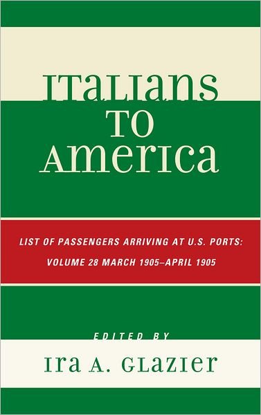 Cover for Ira A. Glazier · Italians to America: March 1905 - April 1905: Lists of Passengers Arriving at U.S. Ports - Italians to America (Hardcover bog) (2012)