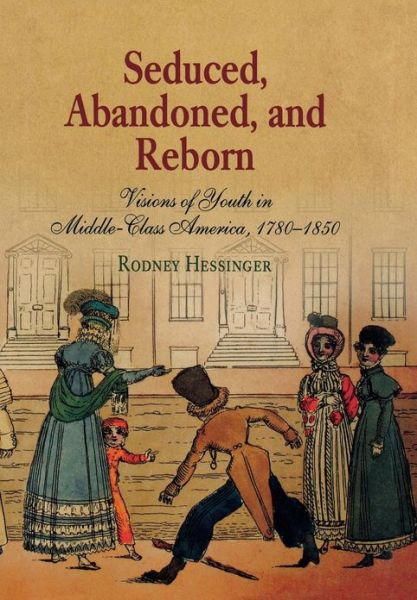 Cover for Rodney Hessinger · Seduced, Abandoned, and Reborn: Visions of Youth in Middle-Class America, 178-185 - Early American Studies (Hardcover Book) (2005)