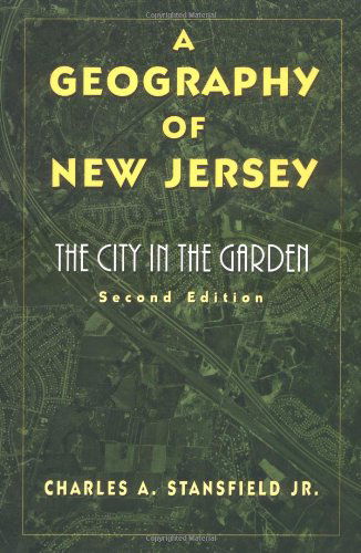 A Geography of New Jersey: The City in the Garden - Charles A. Stansfield - Books - Rutgers University Press - 9780813525792 - October 1, 1998