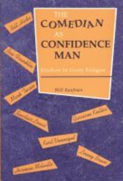 The Comedian As Confidence Man: Studies in Irony Fatigue - Humor in Life and Letters Series - Will Kaufman - Books - Wayne State University Press - 9780814346792 - October 31, 2019