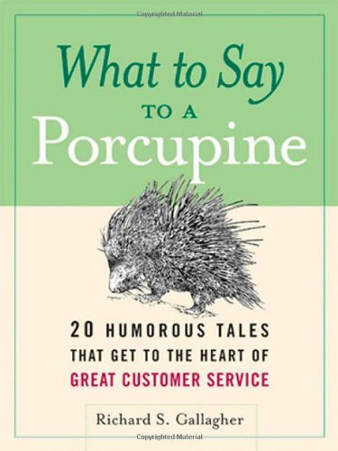 Cover for Richard S. Gallagher · What to Say to a Porcupine: 20 Humorous Tales That Get to the Heart of Great Customer Service (Paperback Book) (2008)
