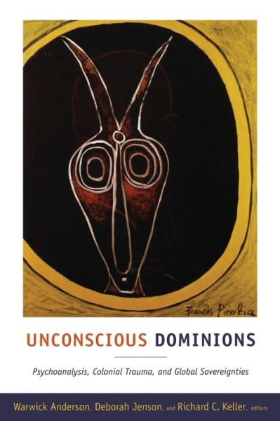 Cover for Warwick Anderson · Unconscious Dominions: Psychoanalysis, Colonial Trauma, and Global Sovereignties (Paperback Book) (2011)