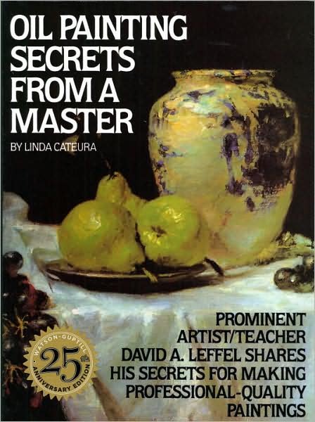 Oil Painting Secrets from a Master - L Cateura - Kirjat - Watson-Guptill Publications - 9780823032792 - perjantai 1. syyskuuta 1995