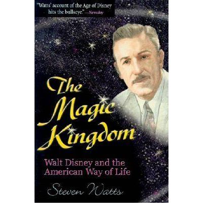 Cover for Steven Watts · The Magic Kingdom: Walt Disney and the American Way of Life (Paperback Book) (2001)