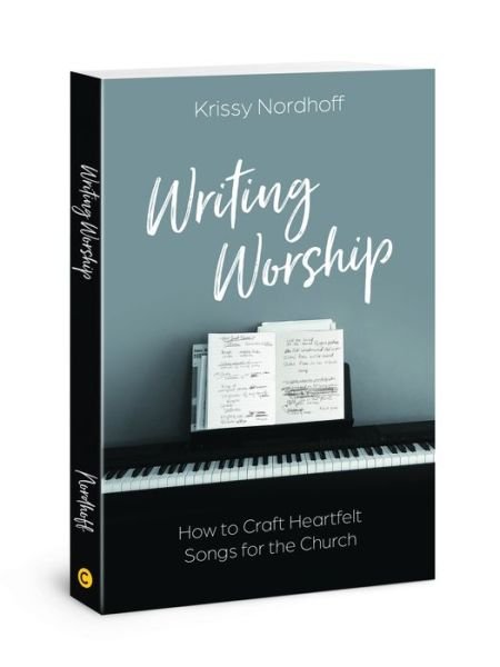 Cover for Krissy Nordhoff · Writing Worship: How to Craft Heartfelt Songs for the Church (Paperback Book) (2020)