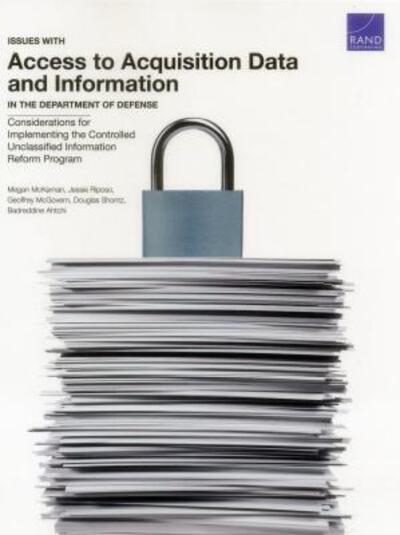 Issues with Access to Acquisition Data and Information in the Department of Defense: Considerations for Implementing the Controlled Unclassified Information Reform Program - Megan McKernan - Books - RAND - 9780833099792 - March 15, 2018