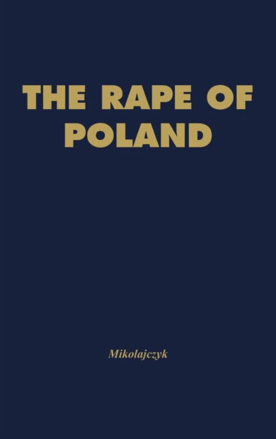 The Rape of Poland: Pattern of Soviet Aggression - Stanislaw Mikolajczyk - Livres - ABC-CLIO - 9780837158792 - 26 septembre 1972