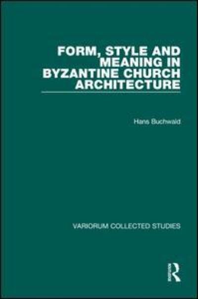Cover for Hans Buchwald · Form, Style and Meaning in Byzantine Church Architecture - Variorum Collected Studies (Gebundenes Buch) [New edition] (1999)