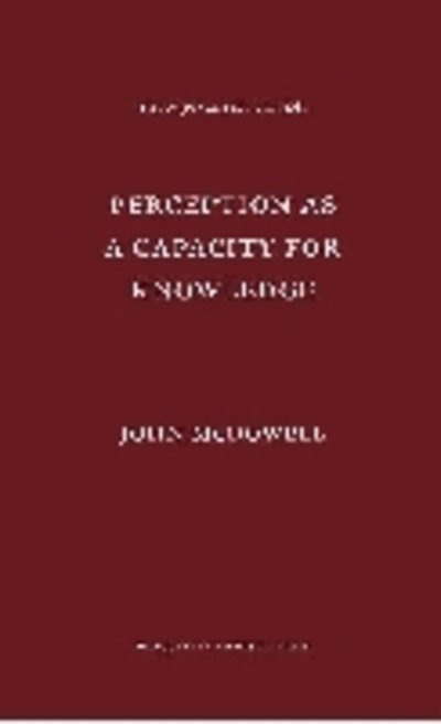 Cover for John McDowell · Perception as a Capacity for Knowledge - The Aquinas Lecture in Philosophy (Hardcover bog) (2011)