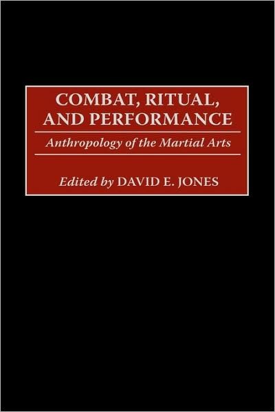 Cover for David E. Jones · Combat, Ritual, and Performance: Anthropology of the Martial Arts (Innbunden bok) (2002)