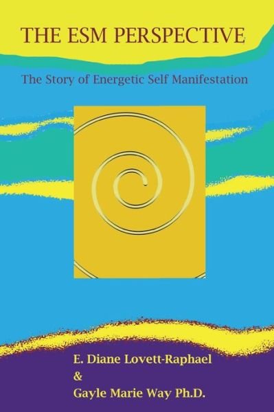 Cover for E.  Diane Lovett-Raphael · THE ESM PERSPECTIVE The Story of Energetic Self Manifestation (Paperback Book) (2020)