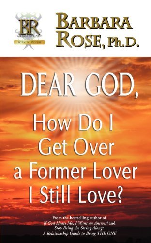 Cover for Rose, Barbara, Phd · Dear God, How Do I Get over a Former Lover I Still Love? (Pocketbok) (2006)