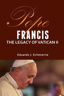 Cover for Eduardo J Echeverria · Pope Francis: The Legacy of Vatican II (Paperback Book) (2015)