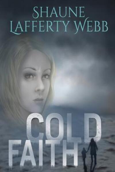 Cover for Shaune Lafferty Webb · Cold Faith (Paperback Book) (2017)