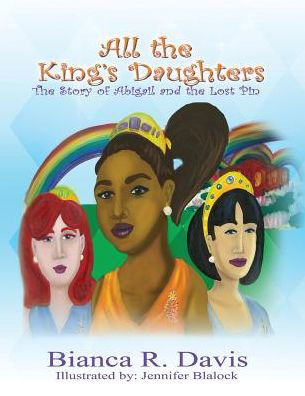Cover for Bianca Davis · All the King's Daughters : The Story of Abigail and the Lost Pin (Paperback Book) (2016)