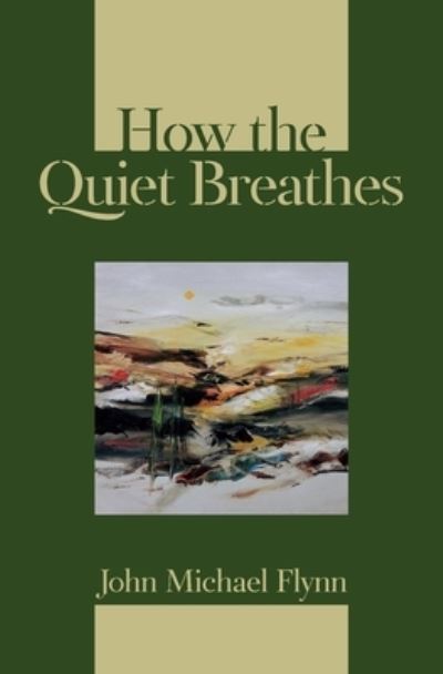 Cover for John Michael Flynn · How the Quiet Breathes (Paperback Bog) (2020)