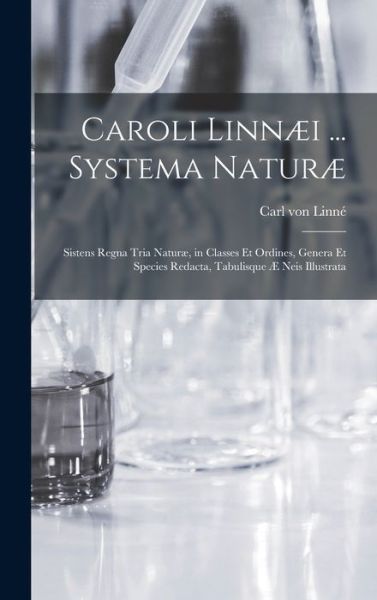 Cover for Carl Von 1707-1778 Linne · Caroli Linnaei ... Systema Naturae [microform] (Hardcover Book) (2021)