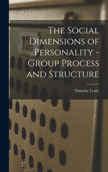 The Social Dimensions of Personality - Group Process and Structure - Timothy Leary - Books - Hassell Street Press - 9781014312792 - September 9, 2021
