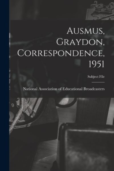 Ausmus, Graydon, Correspondence, 1951 - National Association of Educational B - Książki - Hassell Street Press - 9781014510792 - 9 września 2021