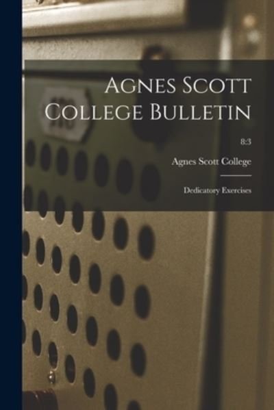 Agnes Scott College Bulletin - Agnes Scott College - Böcker - Legare Street Press - 9781015018792 - 10 september 2021
