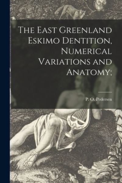 Cover for P O 1910- Pedersen · The East Greenland Eskimo Dentition, Numerical Variations and Anatomy; (Paperback Book) (2021)