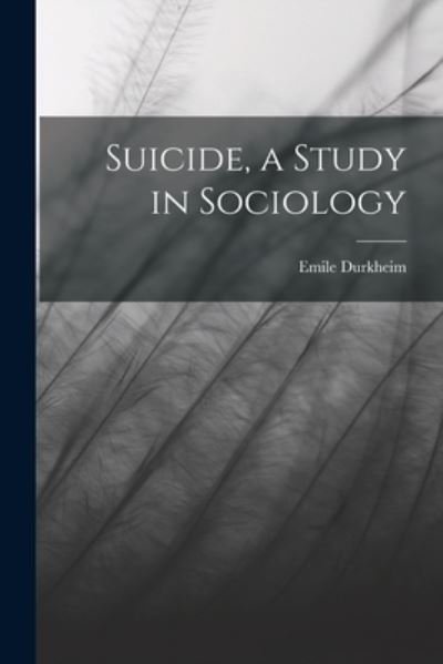 Cover for Emile Durkheim · Suicide, a Study in Sociology (Bog) (2022)