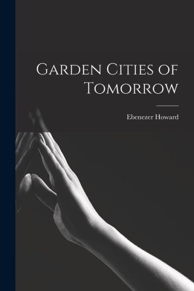 Cover for Ebenezer Howard · Garden Cities of Tomorrow (Book) (2022)