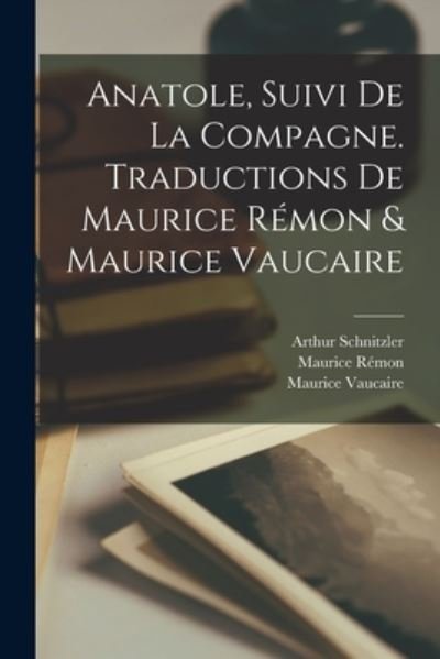 Cover for Arthur Schnitzler · Anatole, Suivi de la Compagne. Traductions de Maurice Rémon &amp; Maurice Vaucaire (Bog) (2022)