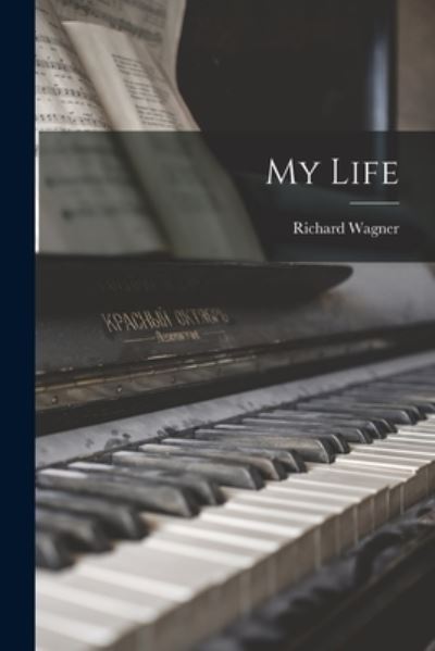 My Life - Richard Wagner - Livres - Creative Media Partners, LLC - 9781016417792 - 27 octobre 2022