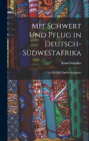 Cover for Kurd Schwabe · Mit Schwert und Pflug in Deutsch-Südwestafrika (Bok) (2022)