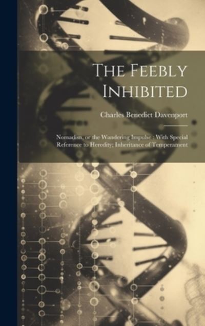 Cover for Charles Benedict Davenport · Feebly Inhibited : Nomadisn, or the Wandering Impulse (Book) (2023)