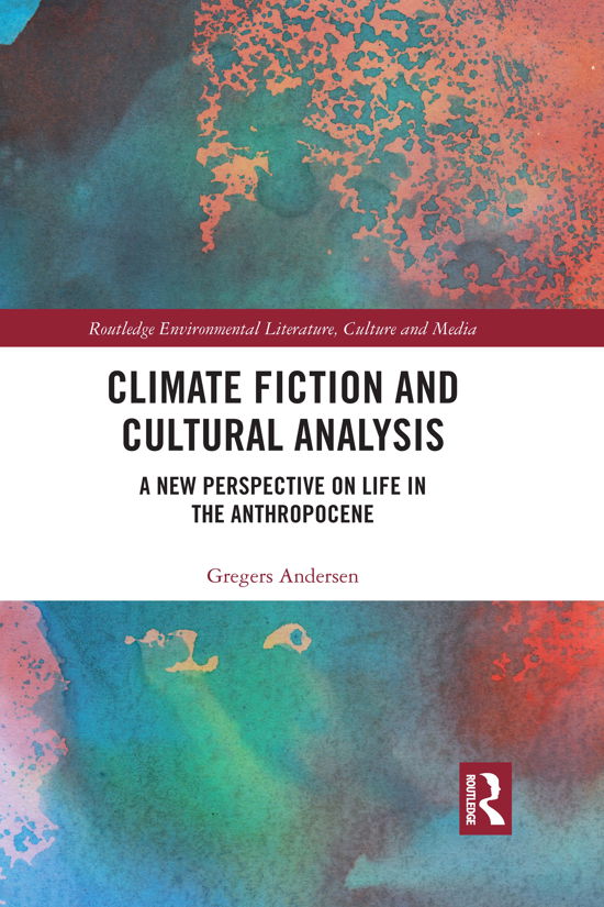 Cover for Gregers Andersen · Climate Fiction and Cultural Analysis: A new perspective on life in the anthropocene - Routledge Environmental Literature, Culture and Media (Pocketbok) (2021)