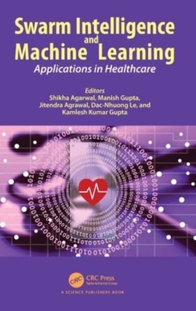 Cover for Shikha Agrawal · Swarm Intelligence and Machine Learning: Applications in Healthcare (Hardcover Book) (2022)