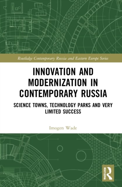 Cover for Imogen Sophie Kristin Wade · Innovation and Modernisation in Contemporary Russia: Science Towns, Technology Parks and Very Limited Success - Routledge Contemporary Russia and Eastern Europe Series (Innbunden bok) (2022)