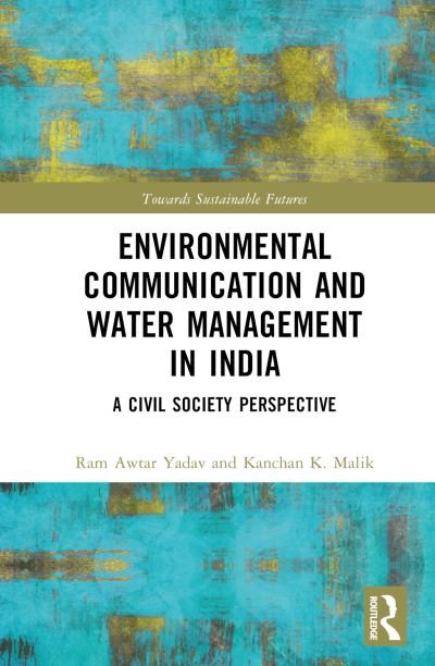 Cover for Yadav, Ram Awtar (Jagran Lakecity University, India) · Environmental Communication and Water Management in India: A Civil Society Perspective - Towards Sustainable Futures (Innbunden bok) (2023)
