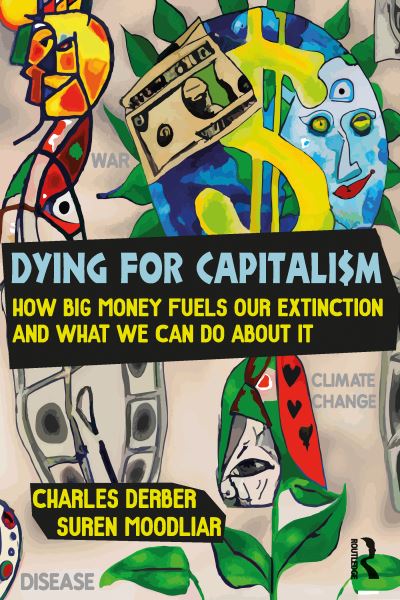 Cover for Charles Derber · Dying for Capitalism: How Big Money Fuels Extinction and What We Can Do About It - Universalizing Resistance (Hardcover Book) (2023)