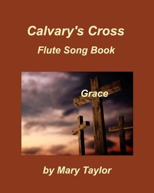 Cover for Mary Taylor · Calvary's Cross Flute Song Book One (Paperback Book) (2020)