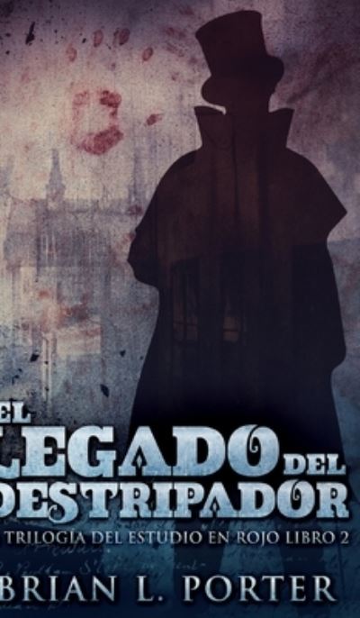 El Legado del Destripador (La Trilogia del Estudio en Rojo n Degrees 2) - Brian L Porter - Books - Blurb - 9781034831792 - December 21, 2021