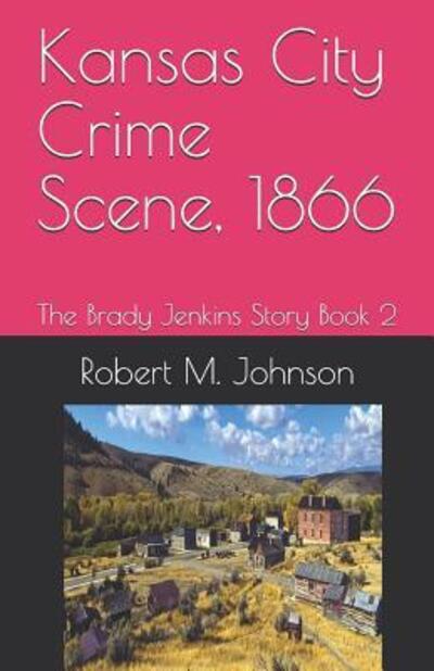 Cover for Robert M Johnson · Kansas City Crime Scene, 1866 (Paperback Book) (2019)