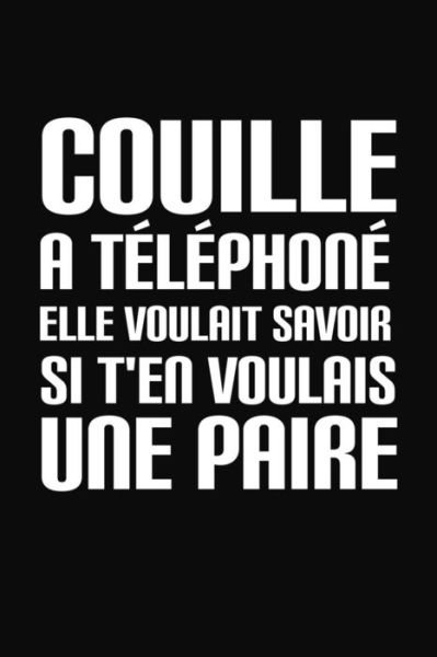 Cover for Coccinelle Publication · Couille A Téléphoné. Elle Voulait Savoir Si T'En Voulais Une Paire (Paperback Book) (2019)