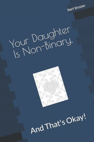Cover for Bert Brazier · Your Daughter Is Non-Binary, And That?s Okay! (Taschenbuch) (2019)