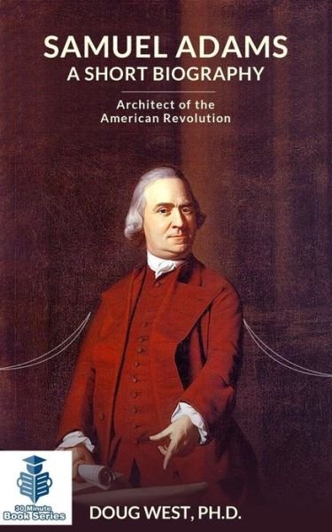 Cover for Doug West · Samuel Adams : A Short Biography : Architect of the American Revolution (Paperback Book) (2019)