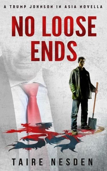 Cover for Taire Nesden · No Loose Ends. : A Trump Johnson in Asia Novella. (Paperback Book) (2019)