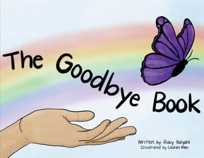 The Goodbye Book - Ruby Kalyani - Bøger - BookBaby - 9781098358792 - 24. marts 2021