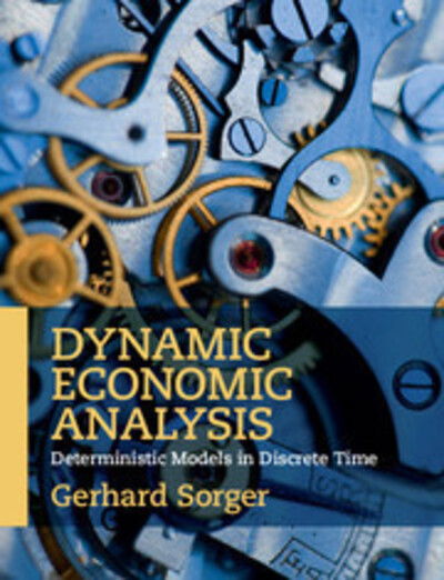 Cover for Sorger, Gerhard (Universitat Wien, Austria) · Dynamic Economic Analysis: Deterministic Models in Discrete Time (Paperback Book) (2015)