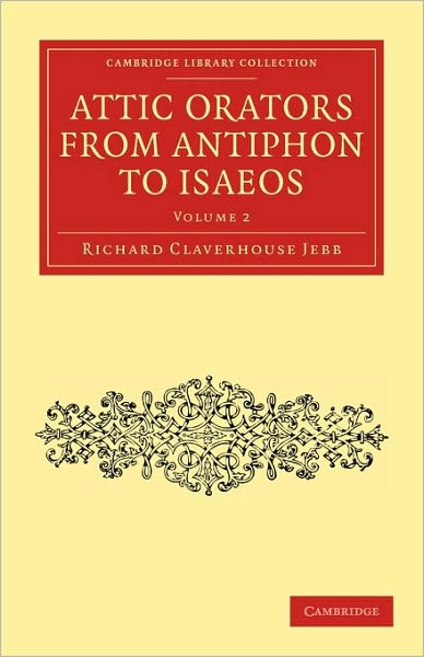 Cover for Richard Claverhouse Jebb · Attic Orators from Antiphon to Isaeos - Attic Orators from Antiphon to Isaeos 2 Volume Paperback Set (Pocketbok) (2010)